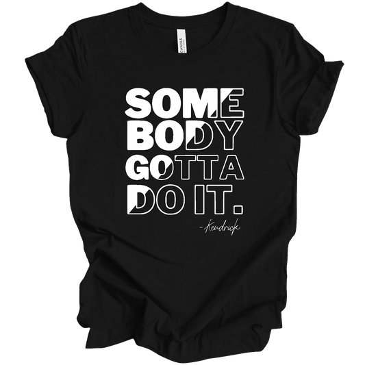 Somebody Gotta Do It T-Shirt